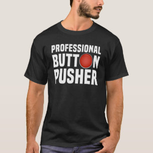 CNC Machinist Professional Button Pusher Manufactu T-Shirt