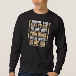 Cnc Operator Never Tell Me How To Do My Job Cnc Ma Sweatshirt