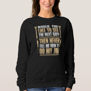 Cnc Operator Never Tell Me How To Do My Job Cnc Ma Sweatshirt