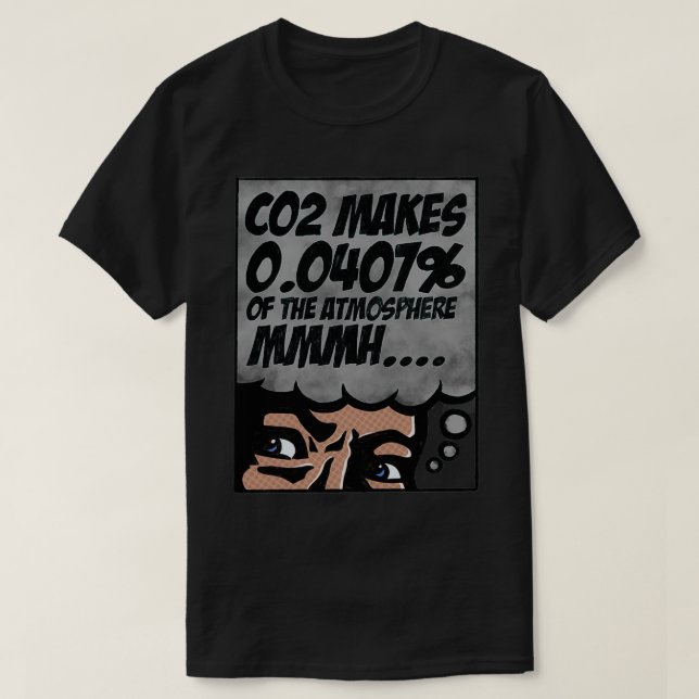 CO2 MAKES 00407 of the atmosphere mmmh T-Shirt (Design Front)