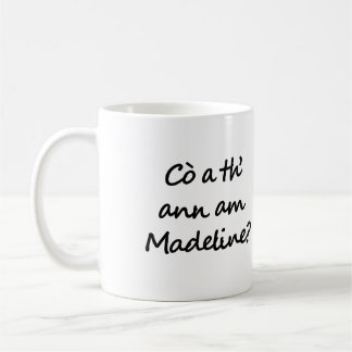 Cò a th' ann am Madeline? Who is Madeline? Gaelic Coffee Mug