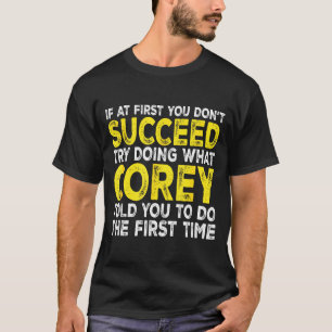 Co - If At First You Don't Succeed Try Doing What  T-Shirt