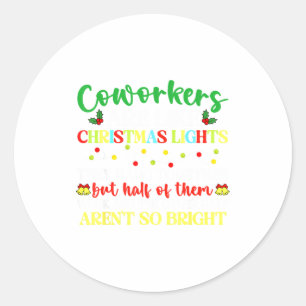 Co-workers Are Like Christmas Lights They Hang Tog Classic Round Sticker
