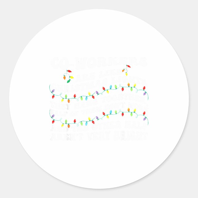 Co-workers Are Like Christmas Lights They Hang Tog Classic Round Sticker (Front)