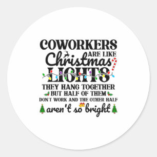 Co-workers Are Like Christmas Lights They Hang Tog Classic Round Sticker
