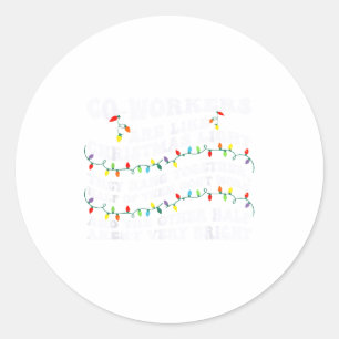 Co-workers Are Like Christmas Lights They Hang Tog Classic Round Sticker