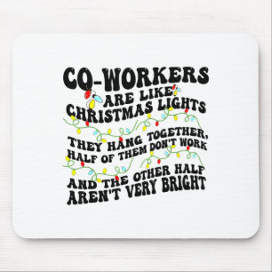 Co-workers Are Like Christmas Lights They Hang Tog Mouse Pad