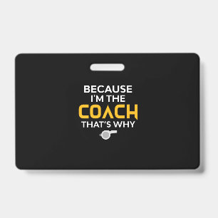 Coach-Because I'm the Coach That's Why Badge