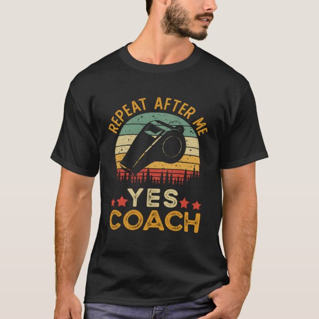 Coach  Repeat After Me Yes Coach T-Shirt (Front)