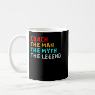 Coach The Man The Myth The Legend T-Shirt Coffee Mug