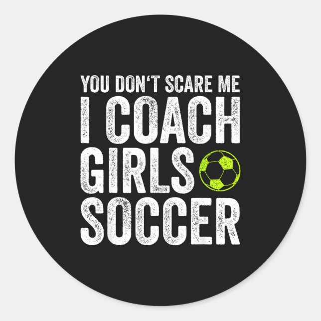 Coaches Gift You Don't E Me I Coach Girls - Soccer Classic Round Sticker (Front)