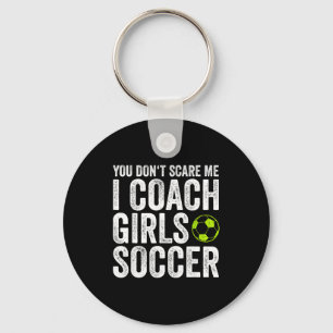 Coaches Gift You Don't E Me I Coach Girls - Soccer Keychain