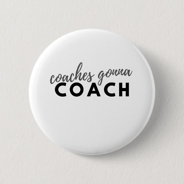 COACHES GONNA COACH 2 INCH ROUND BUTTON (Front)