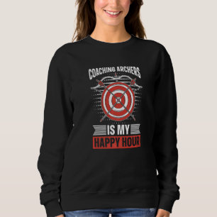 Coaching Archers Is My Happy Hour Bow Archery Coa Sweatshirt