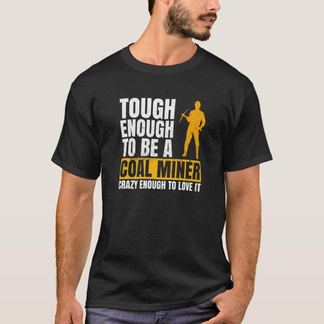 Coal Mine For A Coal Miner   T-Shirt (Front)