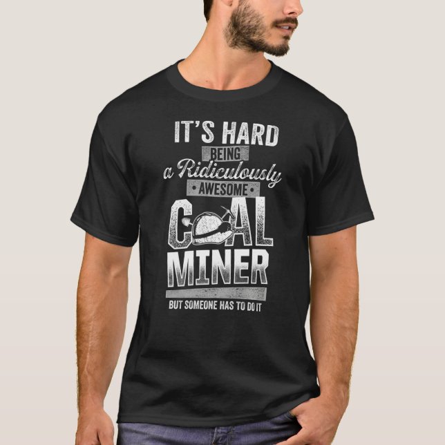 Coal Miner Awesome  Mining Mine Worker  2 T-Shirt (Front)
