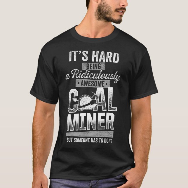 Coal Miner Awesome  Mining Mine Worker 3 T-Shirt (Front)