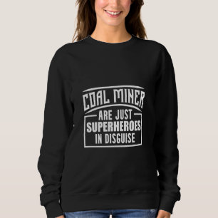 Coal Miner Easy Funny Mining Mine Worker Sweatshirt