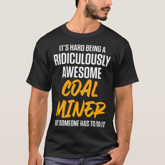 Coal Miner Mining Mine Worker T-Shirt (Front)