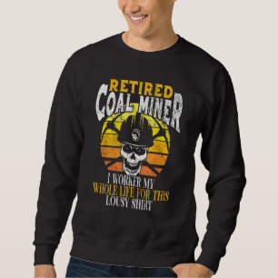 Coal Miner Retired Funny Mining Mine Worker Gifts Sweatshirt