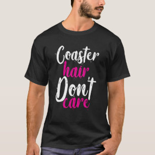 Coaster Hair Don't Care T-Shirt