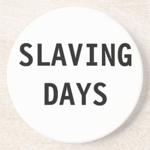Coaster Slaving Days