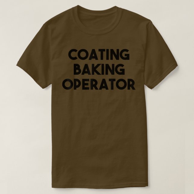 Coating Baking Operator  T-Shirt (Design Front)