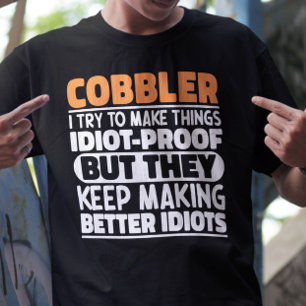 Cobbler I Try To Make Things Funny Sayings Cobbler T-Shirt