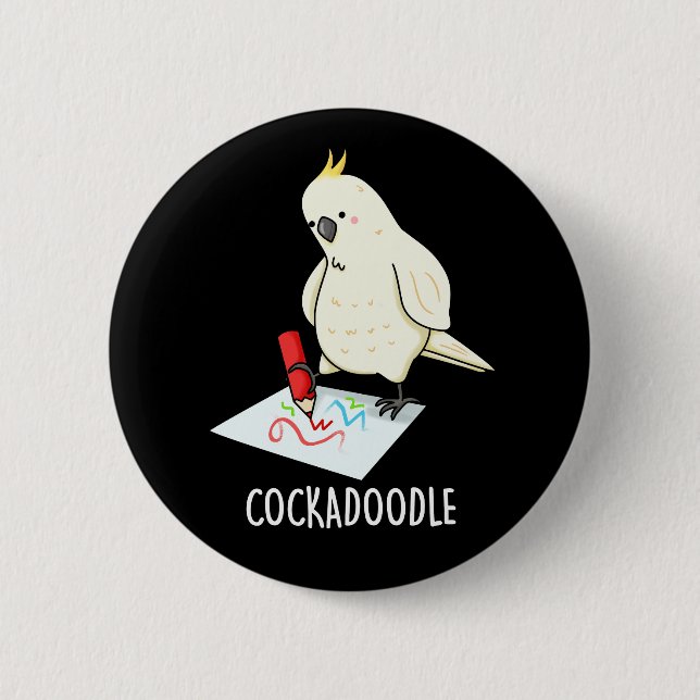 Cockadoodle Funny Cockatoo Pun Dark BG 2 Inch Round Button (Front)