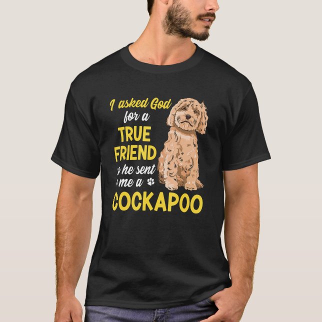 Cockapoo Dog Owner I Asked God For A True Friend C T-Shirt (Front)