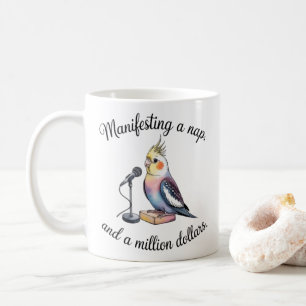 Cockatiel Manifesting Mug - Funny Bird Lover Coffe