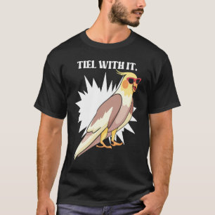 Cockatiel Teil With It  Grey Bird for Parrot Owner T-Shirt
