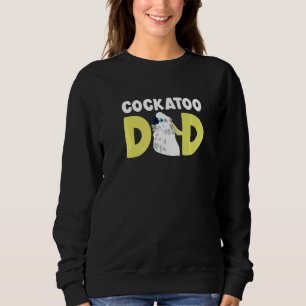 Cockatoo Dad Parrot Cockatiel Sweatshirt