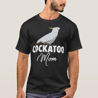 Cockatoo Mom Parrot Cockatoo Gift T-Shirt