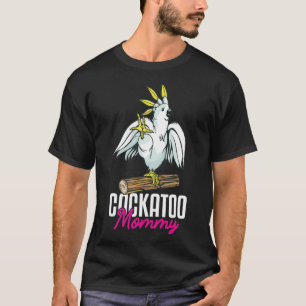 Cockatoo Parrot Mom Mommy Funny  T-Shirt