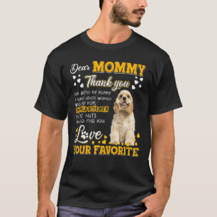 Cocker Spaniel Dear Mommy Thank You For Being My M T-Shirt