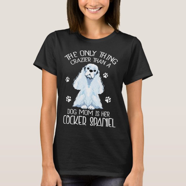 Cocker Spaniel Mom Dog  Crazy Cocker Spaniel Mommy T-Shirt (Front)