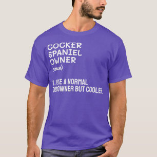 Cocker Spaniel Owner Like A Normal Dog Owner But C T-Shirt