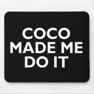 Coco Made Me Do It Mouse Pad