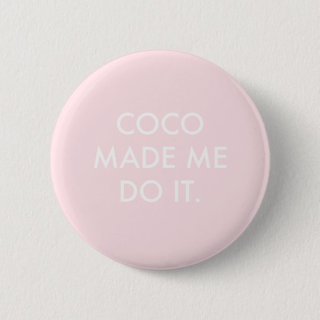 Coco Made Me Do It Rose 2 Inch Round Button (Front)