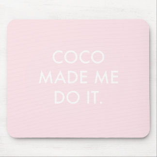 Coco Made Me Do It Rose Mouse Pad