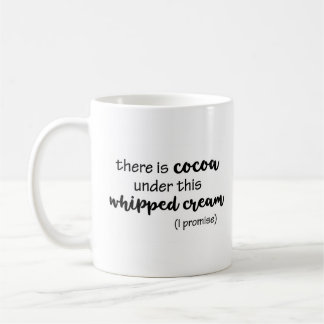 Cocoa under this Whipped Cream I Promise Funny Coffee Mug