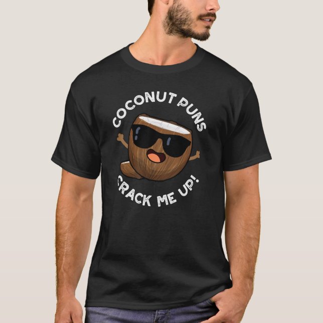 Coconut Puns Crack Me Up Funny Fruit Pun Dark BG T-Shirt (Front)