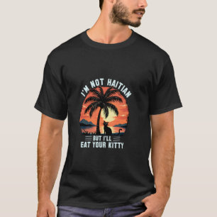 Coconut Tree Cat I'm Not Haitian But I'll Eat Your T-Shirt