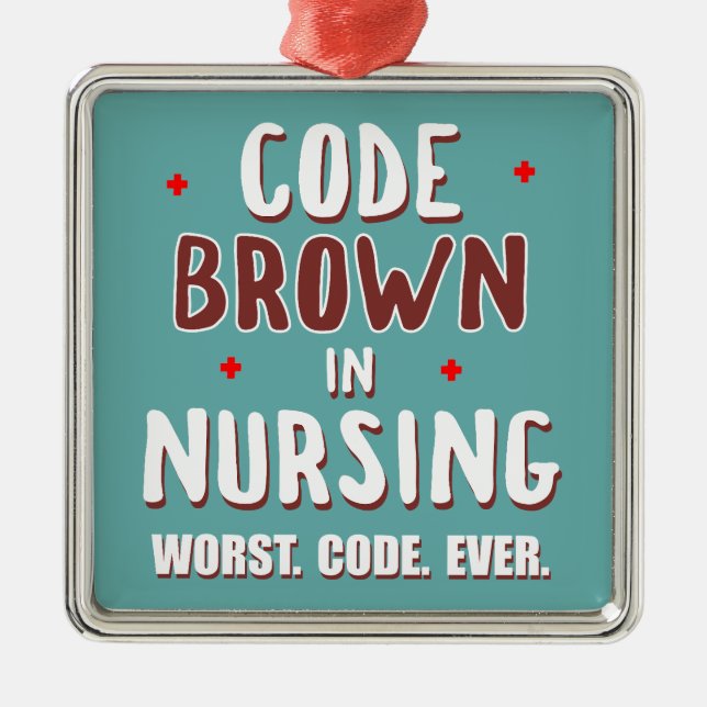 Code Brown Nursing Worst Code Ever Metal Ornament (Front)