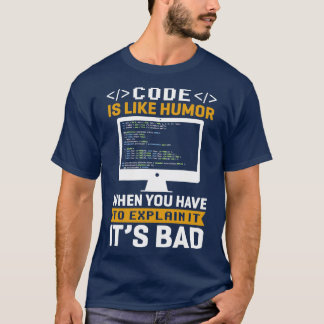 Code is like Humour when you have to explain it it T-Shirt