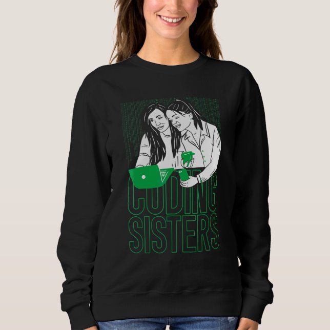 Coder Sisters Software Engineer Developer Coding P Sweatshirt (Front)