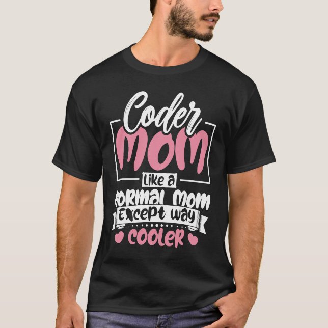 Coding Coder Mom Like A Normal Mom Except Cooler P T-Shirt (Front)