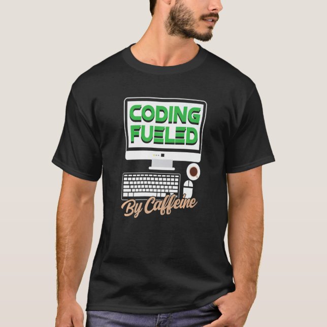 Coding Fuelled By Caffeine Sayings Programmer Code T-Shirt (Front)