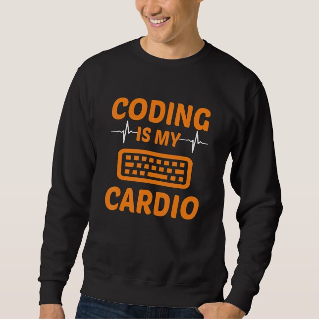 Coding Is My Cardio Programming Coder Computer Gee Sweatshirt (Front)